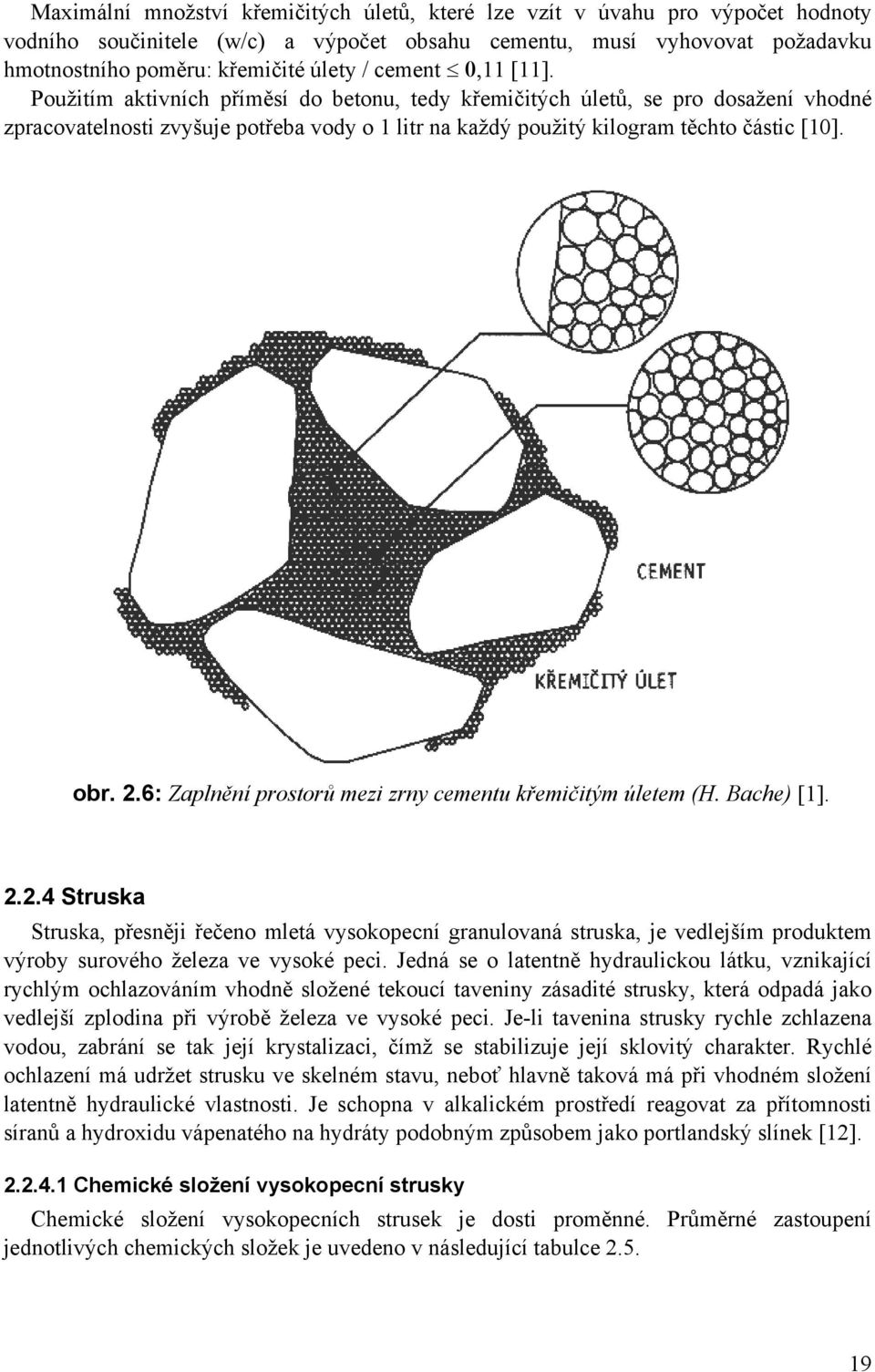 2.6: Zaplnění prostorů mezi zrny cementu křemičitým úletem (H. Bache) [1]. 2.2.4 Struska Struska, přesněji řečeno mletá vysokopecní granulovaná struska, je vedlejším produktem výroby surového železa ve vysoké peci.