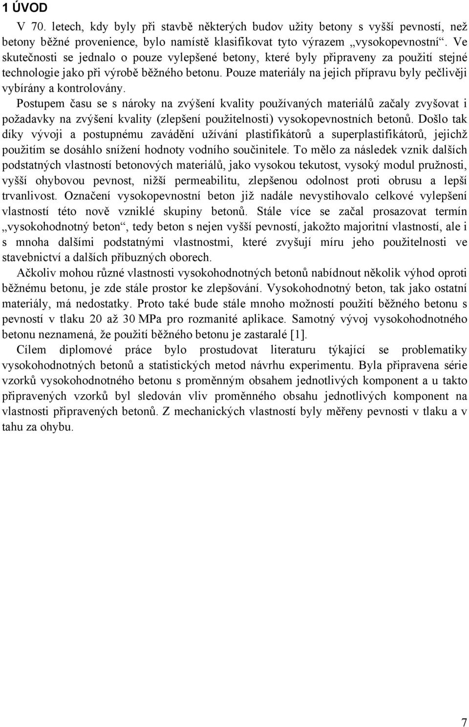 Pouze materiály na jejich přípravu byly pečlivěji vybírány a kontrolovány.