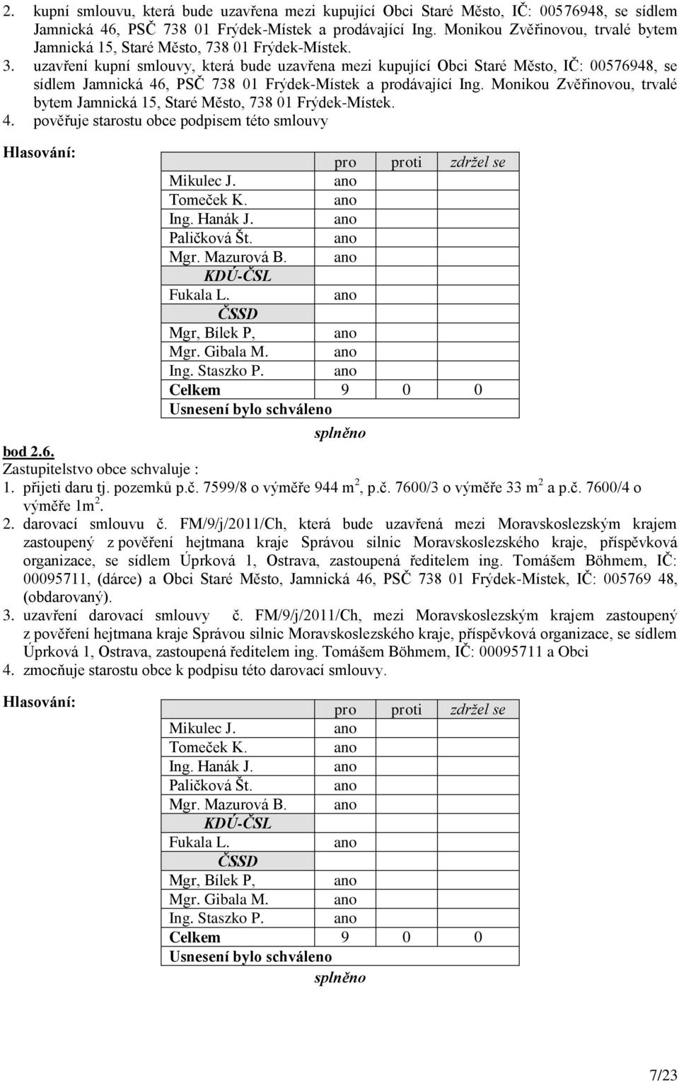 uzavření kupní smlouvy, která bude uzavřena mezi kupující Obci Staré Město, IČ: 00576948, se sídlem Jamnická 46, PSČ 738 01 Frýdek-Místek a dávající Ing.