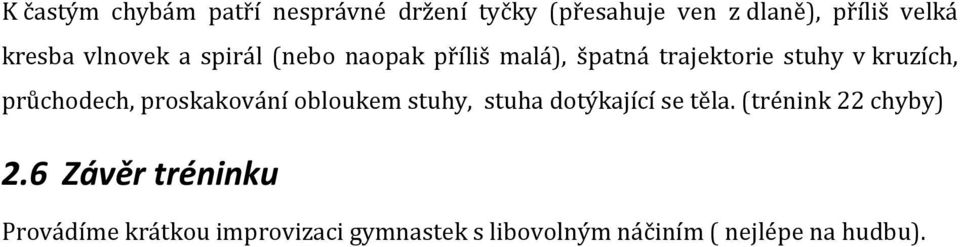 průchodech, proskakování obloukem stuhy, stuha dotýkající se těla. (trénink 22 chyby) 2.