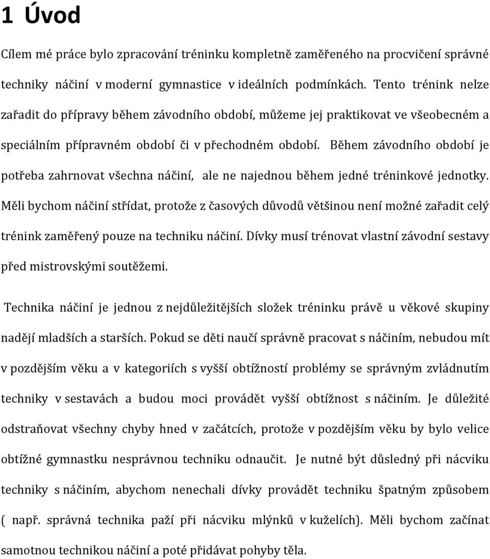 Během závodního období je potřeba zahrnovat všechna náčiní, ale ne najednou během jedné tréninkové jednotky.