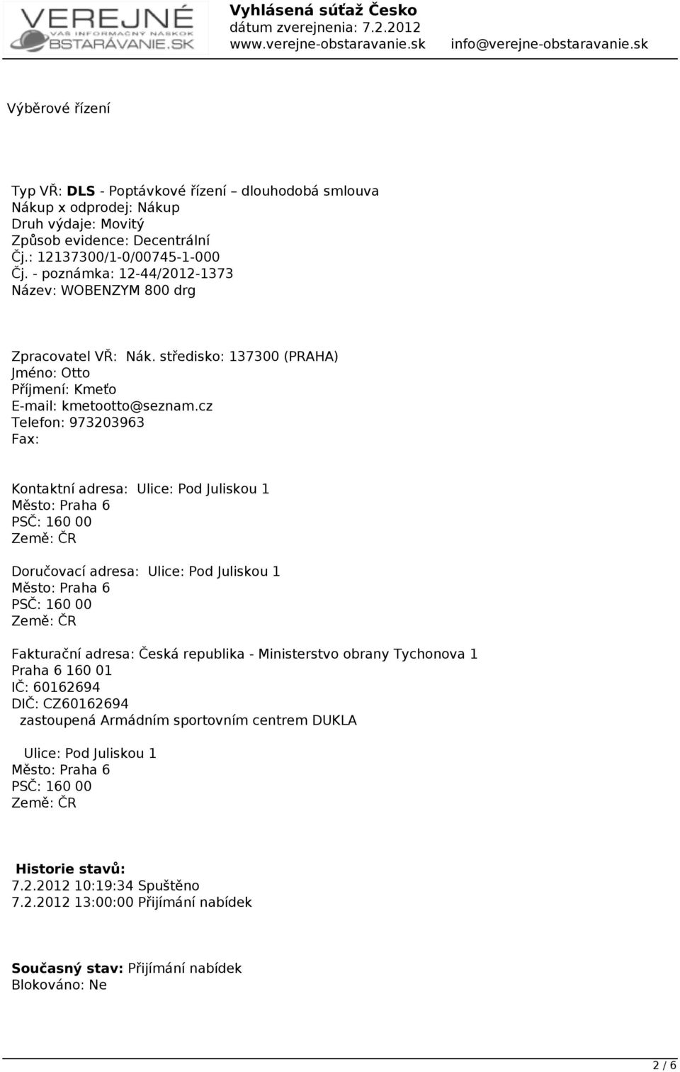 cz Telefon: 973203963 Fax: Kontaktní adresa: Ulice: Pod Juliskou 1 Město: Praha 6 PSČ: 160 00 Země: ČR Doručovací adresa: Ulice: Pod Juliskou 1 Město: Praha 6 PSČ: 160 00 Země: ČR Fakturační adresa: