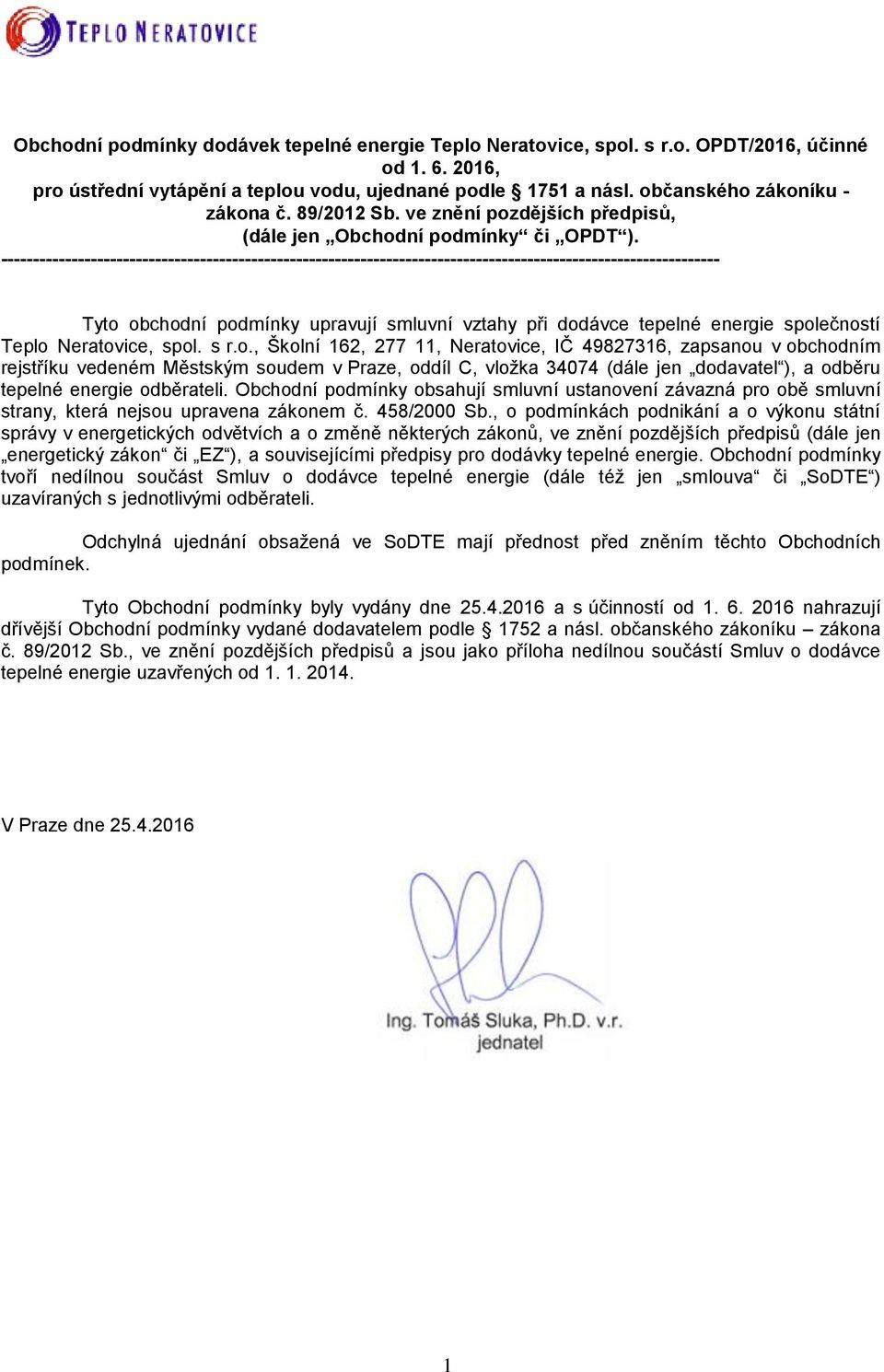 ---------------------------------------------------------------------------------------------------------------- Tyto obchodní podmínky upravují smluvní vztahy při dodávce tepelné energie společností