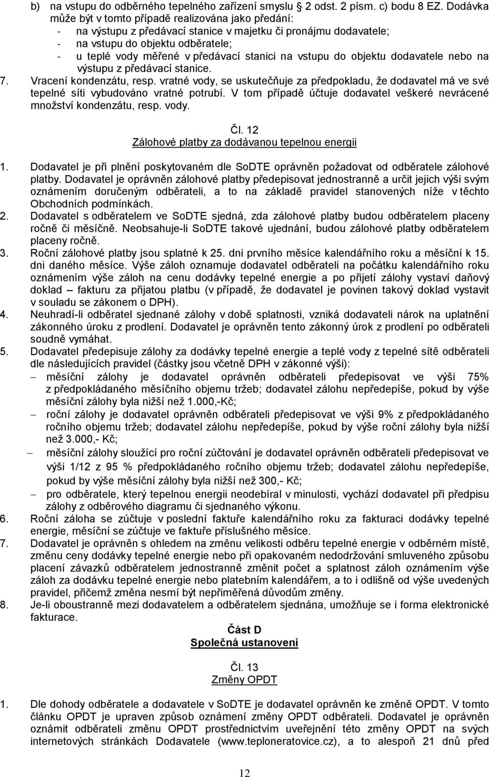 stanici na vstupu do objektu dodavatele nebo na výstupu z předávací stanice. 7. Vracení kondenzátu, resp.