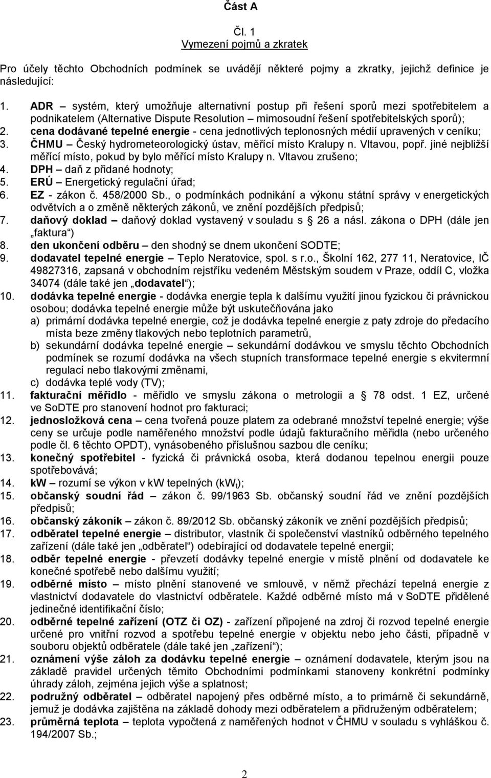 cena dodávané tepelné energie - cena jednotlivých teplonosných médií upravených v ceníku; 3. ČHMU Český hydrometeorologický ústav, měřící místo Kralupy n. Vltavou, popř.
