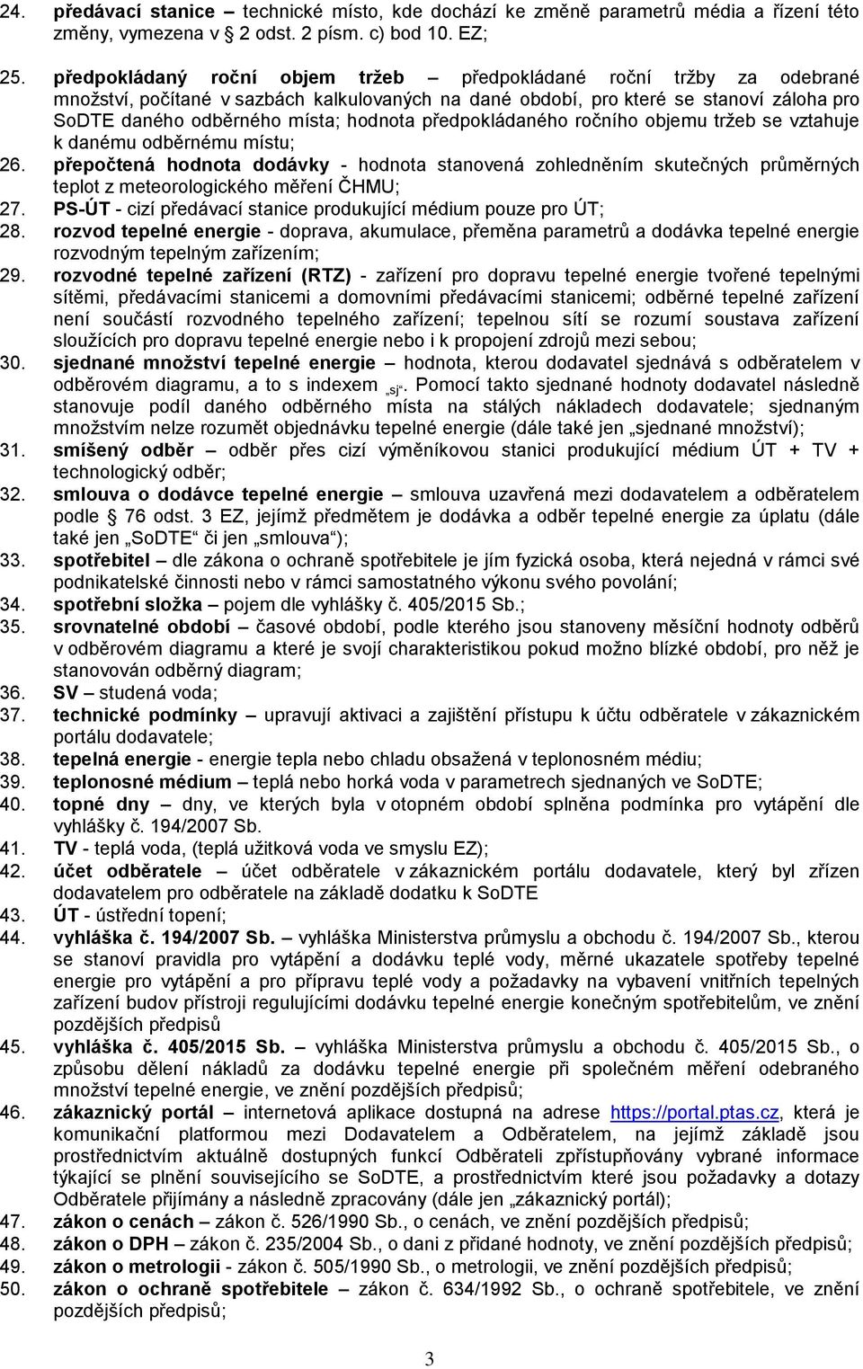 předpokládaného ročního objemu tržeb se vztahuje k danému odběrnému místu; 26.