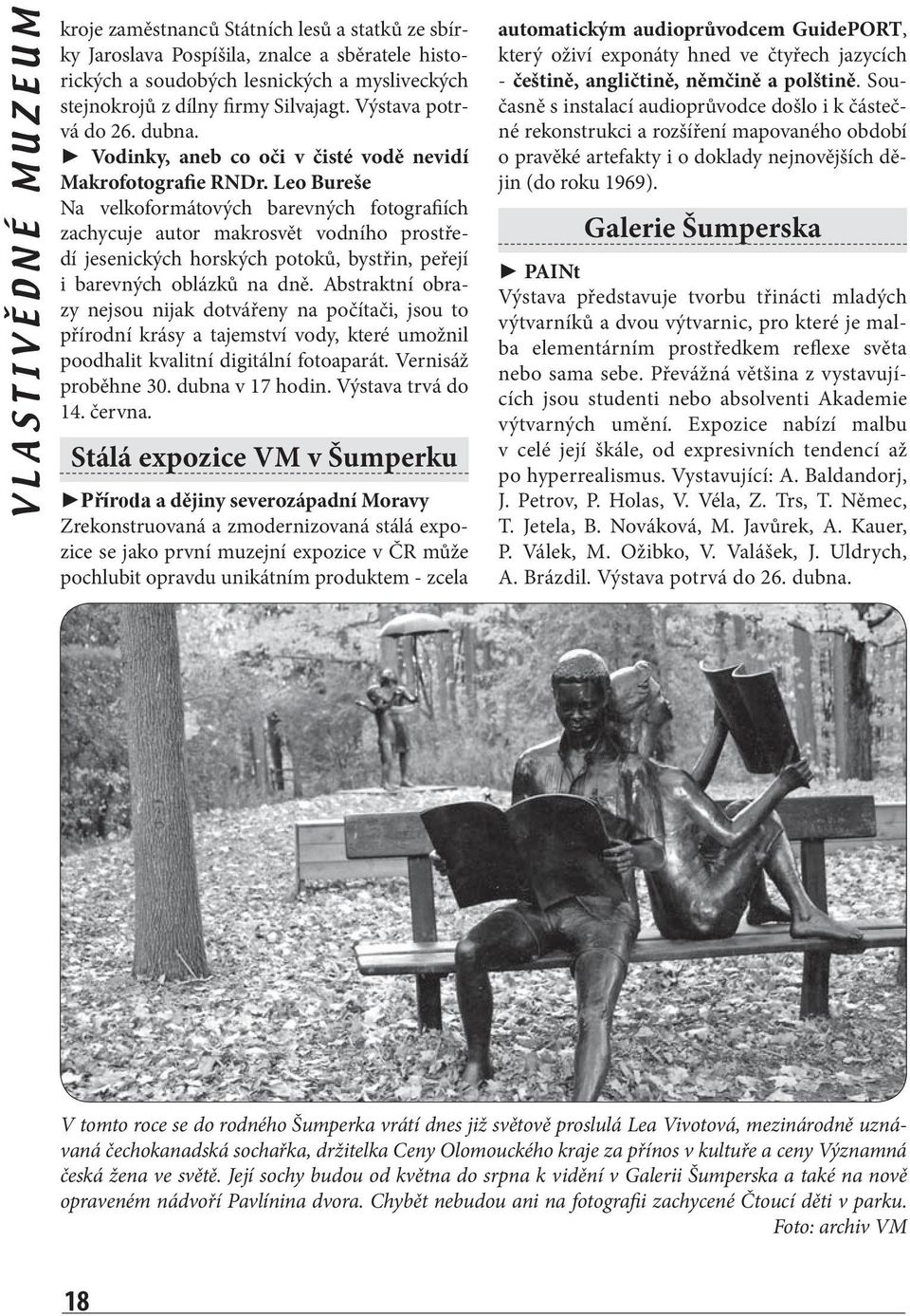 Leo Bureše Na velkoformátových barevných fotografiích zachycuje autor makrosvět vodního prostředí jesenických horských potoků, bystřin, peřejí i barevných oblázků na dně.