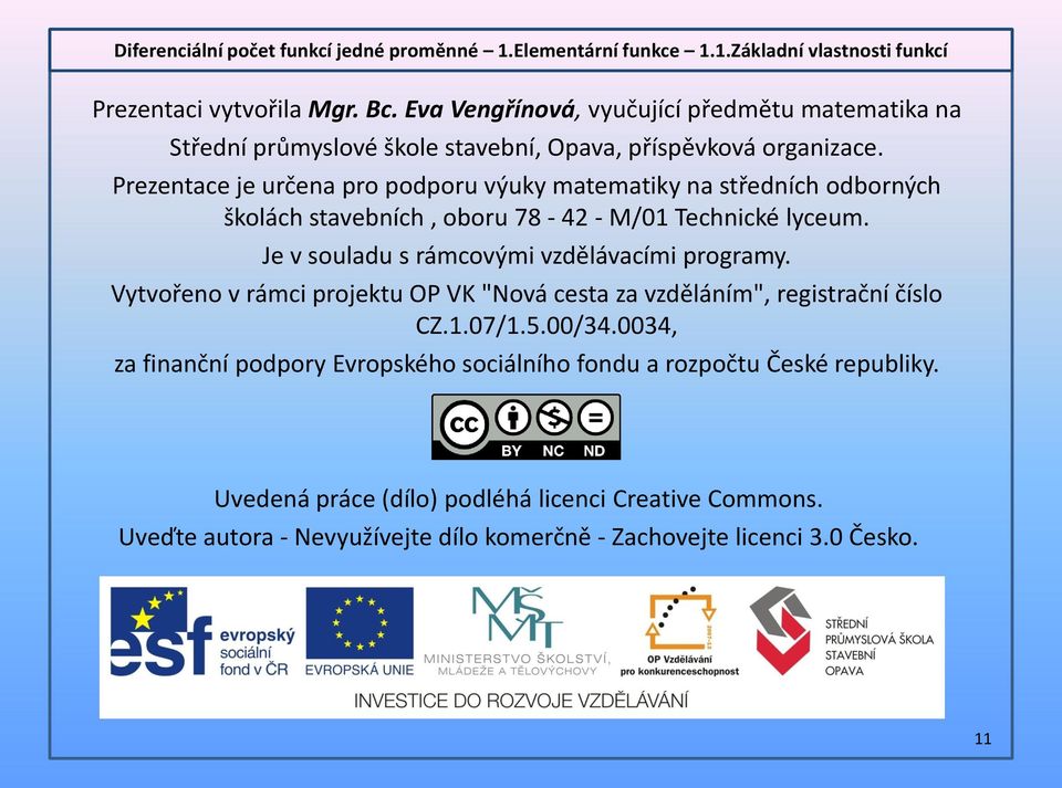 Je v souladu s rámcovými vzdělávacími programy. Vytvořeno v rámci projektu OP VK "Nová cesta za vzděláním", registrační číslo CZ.1.07/1.5.00/34.