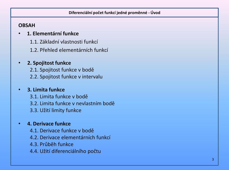 Limita funkce 3.1. Limita funkce v bodě 3.2. Limita funkce v nevlastním bodě 3.3. Užití limity funkce 4.