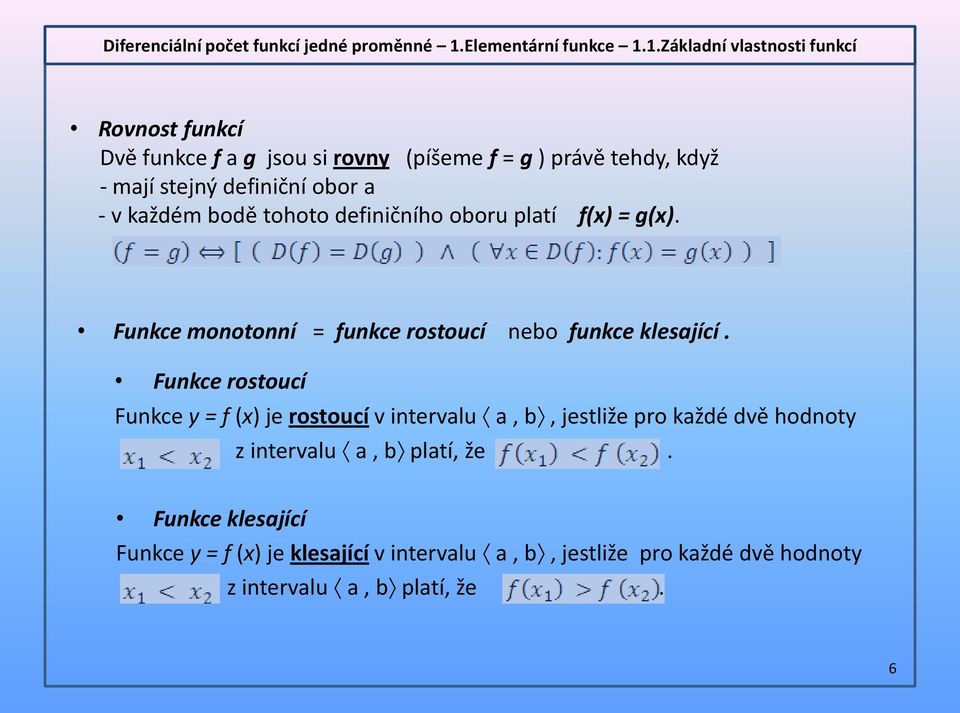 Funkce rostoucí Funkce y = f (x) je rostoucí v intervalu a, b, jestliže pro každé dvě hodnoty z intervalu a, b platí,