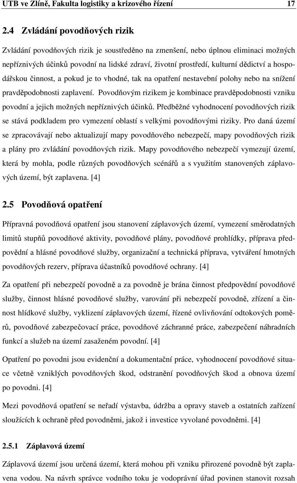 hospodářskou činnost, a pokud je to vhodné, tak na opatření nestavební polohy nebo na snížení pravděpodobnosti zaplavení.