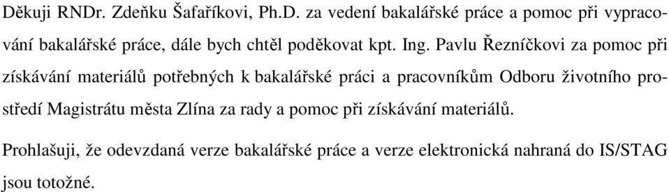 životního prostředí Magistrátu města Zlína za rady a pomoc při získávání materiálů.