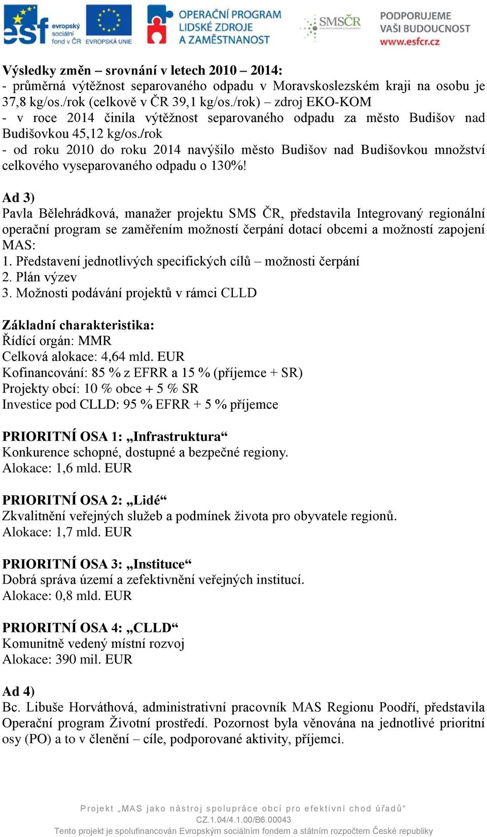 /rok - od roku 2010 do roku 2014 navýšilo město Budišov nad Budišovkou množství celkového vyseparovaného odpadu o 130%!
