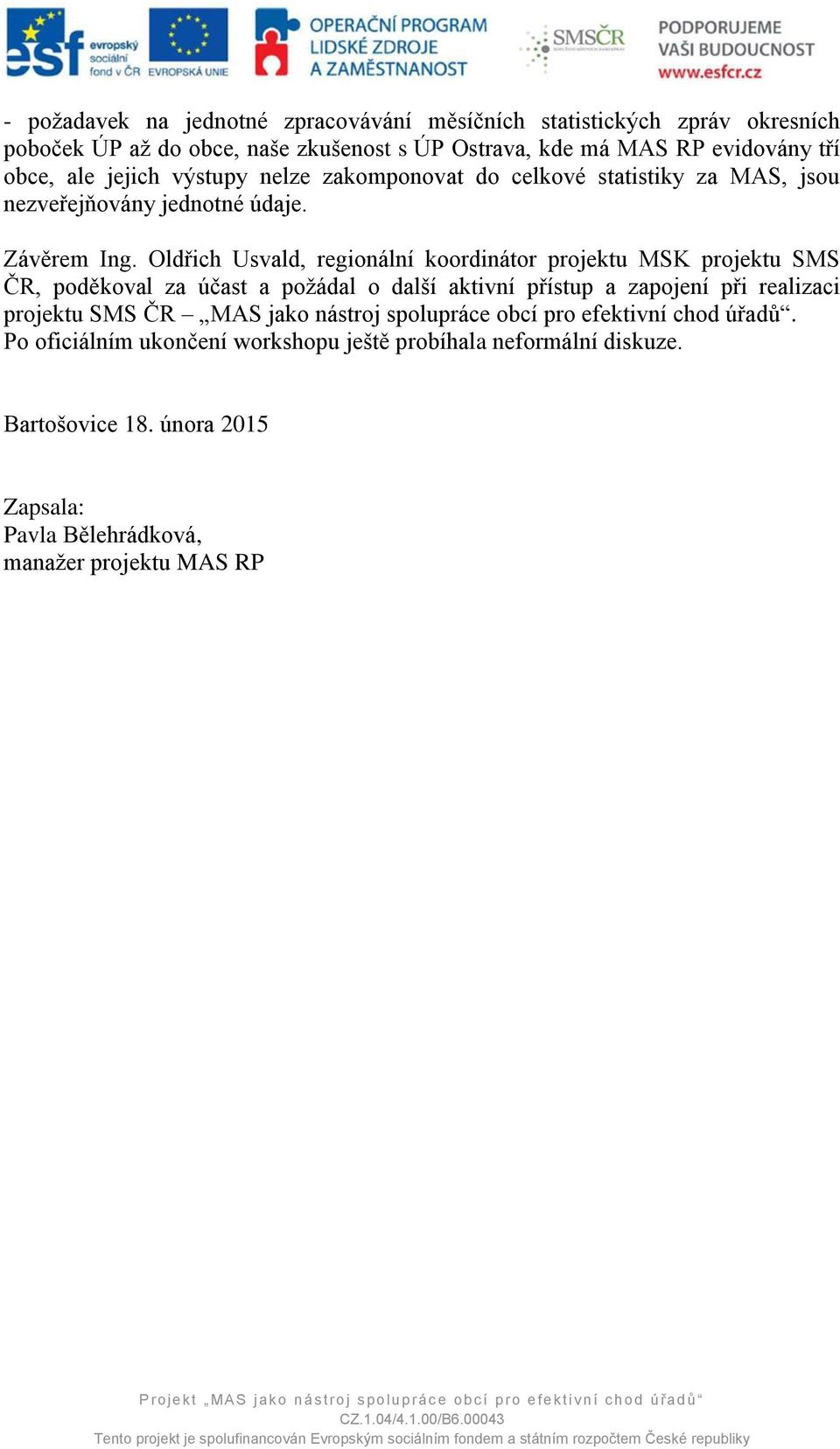 Oldřich Usvald, regionální koordinátor projektu MSK projektu SMS ČR, poděkoval za účast a požádal o další aktivní přístup a zapojení při realizaci projektu SMS ČR
