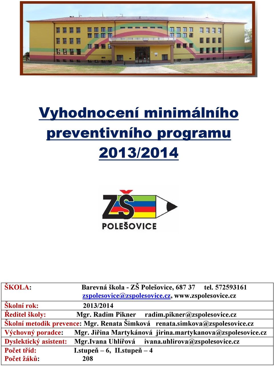 pikner@zspolesovice.cz Školní metodik prevence: Mgr. Renata Šimková renata.simkova@zspolesovice.cz Výchovný poradce: Mgr.