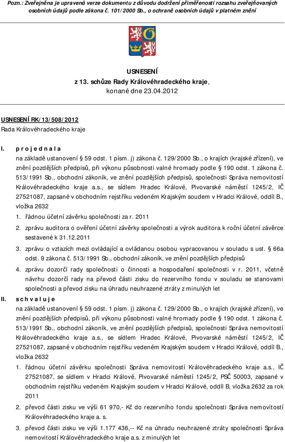 , o krajích (krajské zřízení), ve znění pozdějších předpisů, při výkonu působnosti valné hromady podle 190 odst. 1 zákona č. 513/1991 Sb.