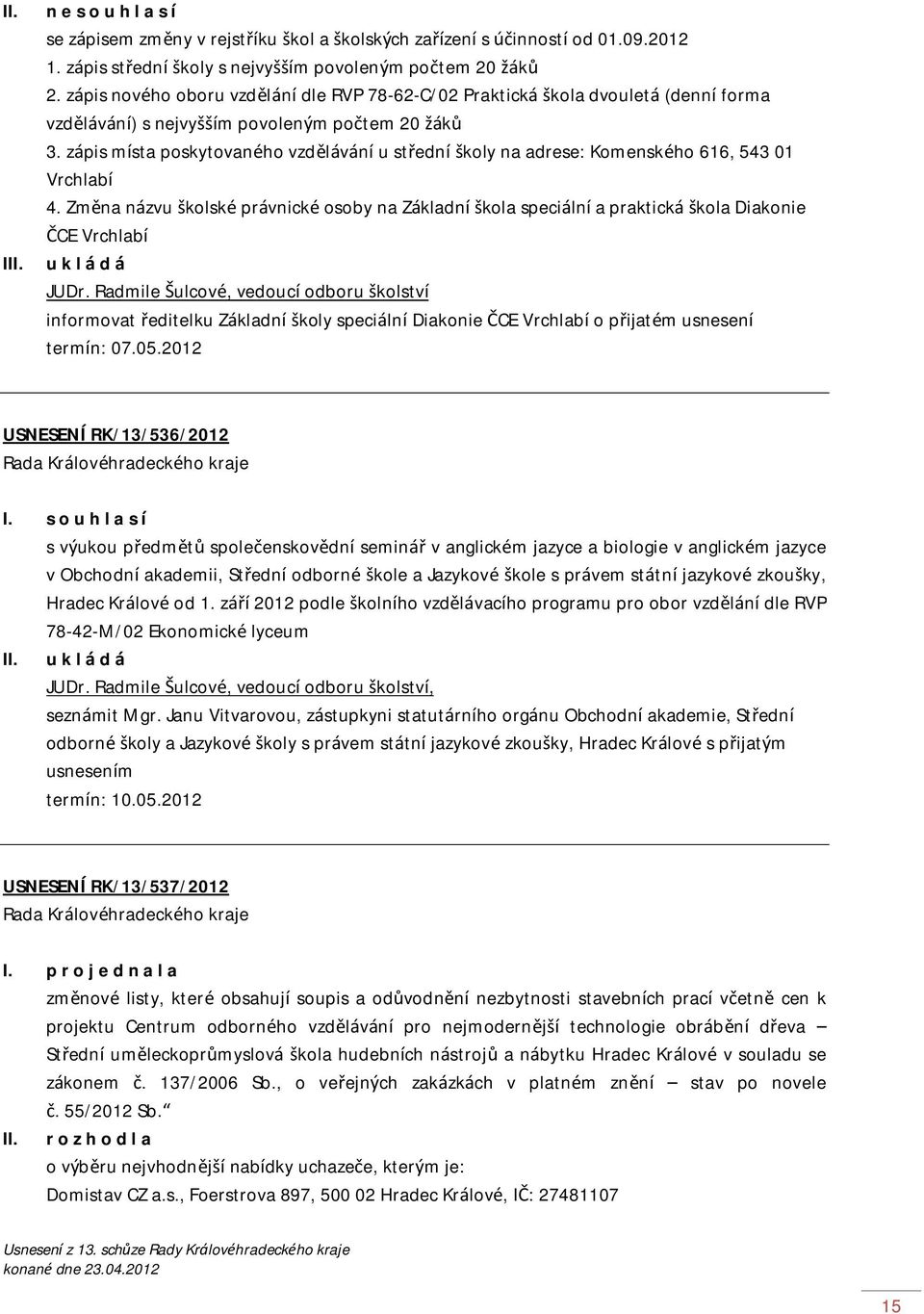zápis místa poskytovaného vzdělávání u střední školy na adrese: Komenského 616, 543 01 Vrchlabí 4.