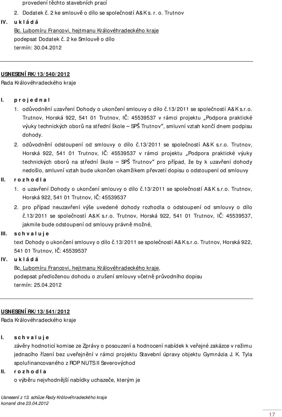 2. odůvodnění odstoupení od smlouvy o dílo č.13/2011 se společností A&K s.r.o. Trutnov, Horská 922, 541 01 Trutnov, IČ: 45539537 v rámci projektu Podpora praktické výuky technických oborů na střední