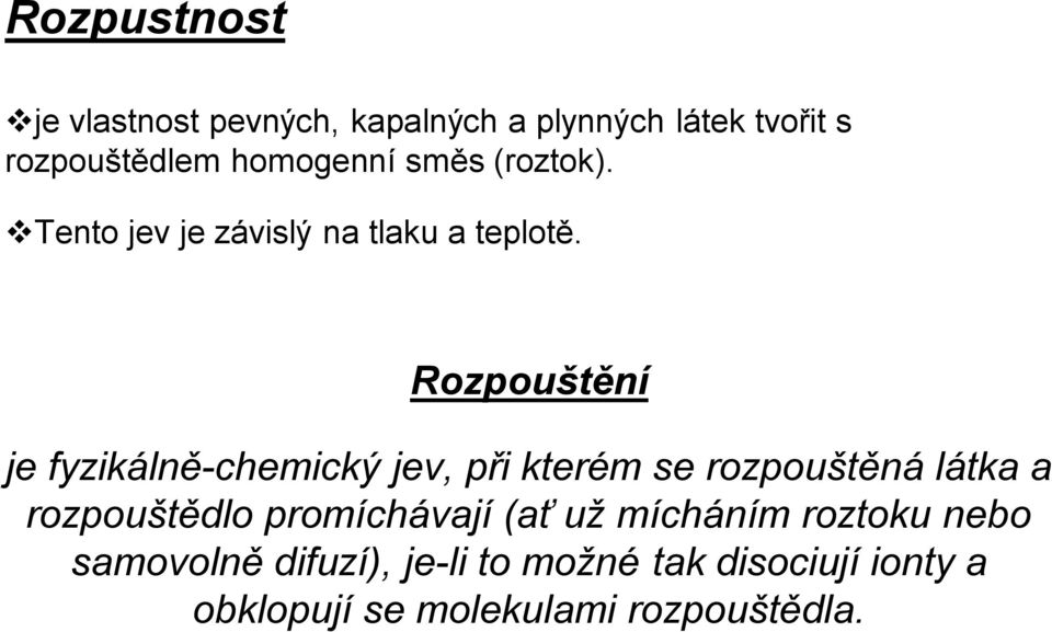 Rozpouštění je fyzikálně-chemický jev, při kterém se rozpouštěná látka a rozpouštědlo