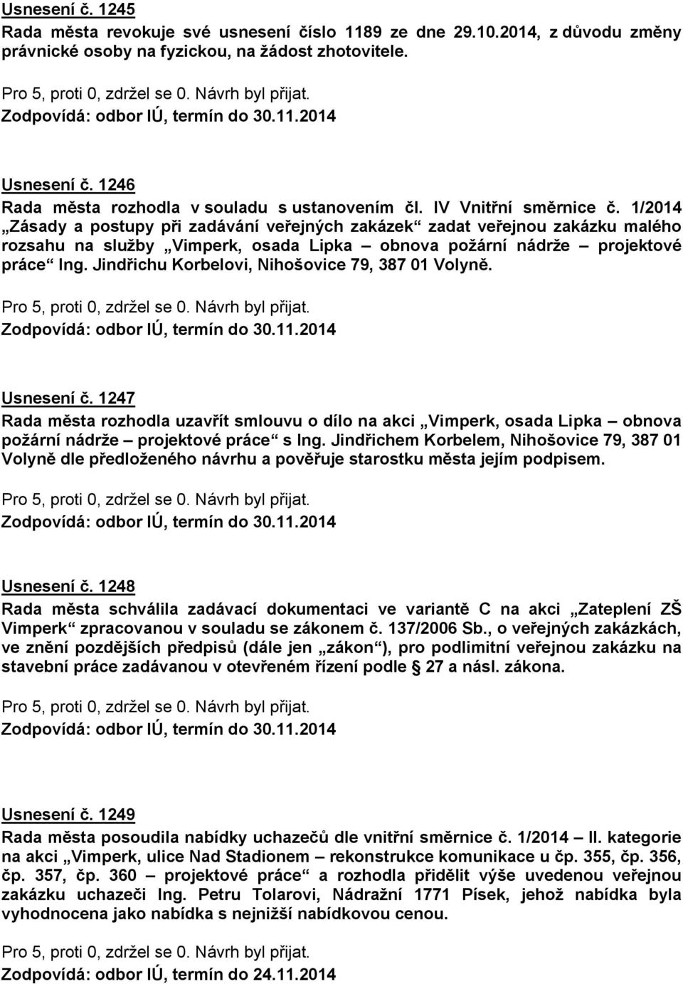 1/2014 Zásady a postupy při zadávání veřejných zakázek zadat veřejnou zakázku malého rozsahu na služby Vimperk, osada Lipka obnova požární nádrže projektové práce Ing.