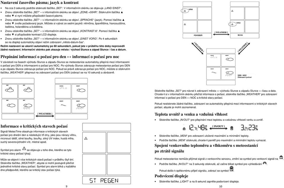 Znovu stiskněte tlačítko SET v informačním okénku se objeví SPRACHE (jazyk). Pomocí tlačítka nebo zvolte požadovaný jazyk.
