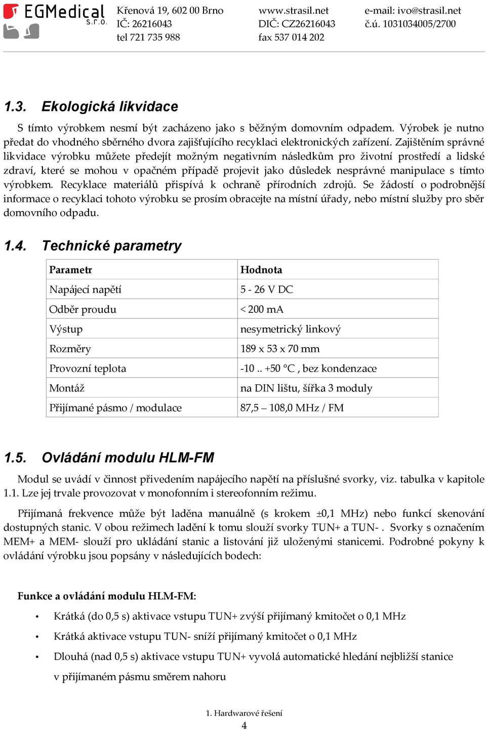 tímto výrobkem. Recyklace materiálů přispívá k ochraně přírodních zdrojů.