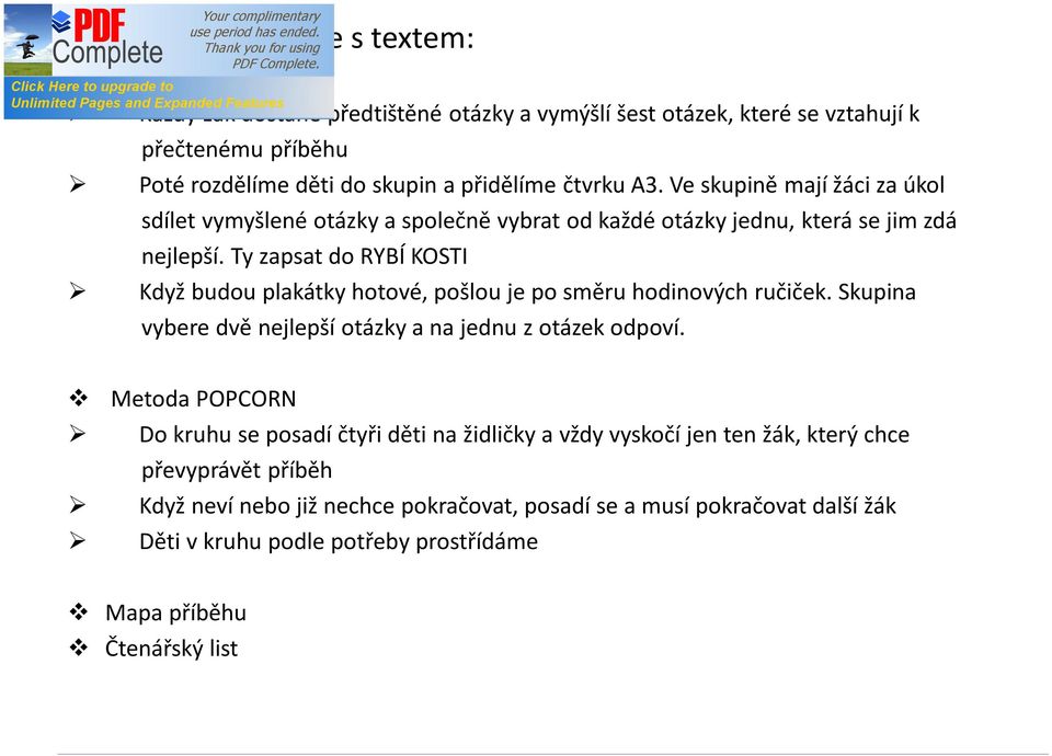 Ty zapsat do RYBÍ KOSTI Když budou plakátky hotové, pošlou je po směru hodinových ručiček. Skupina vybere dvě nejlepší otázky a na jednu z otázek odpoví.