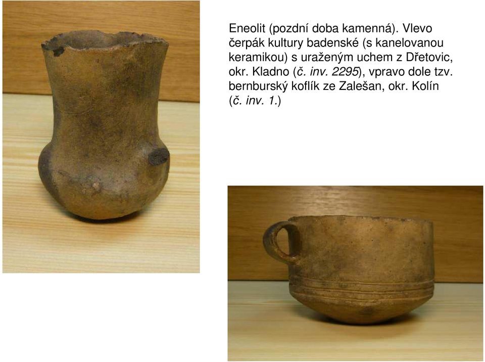 keramikou) s uraženým uchem z Dřetovic, okr.