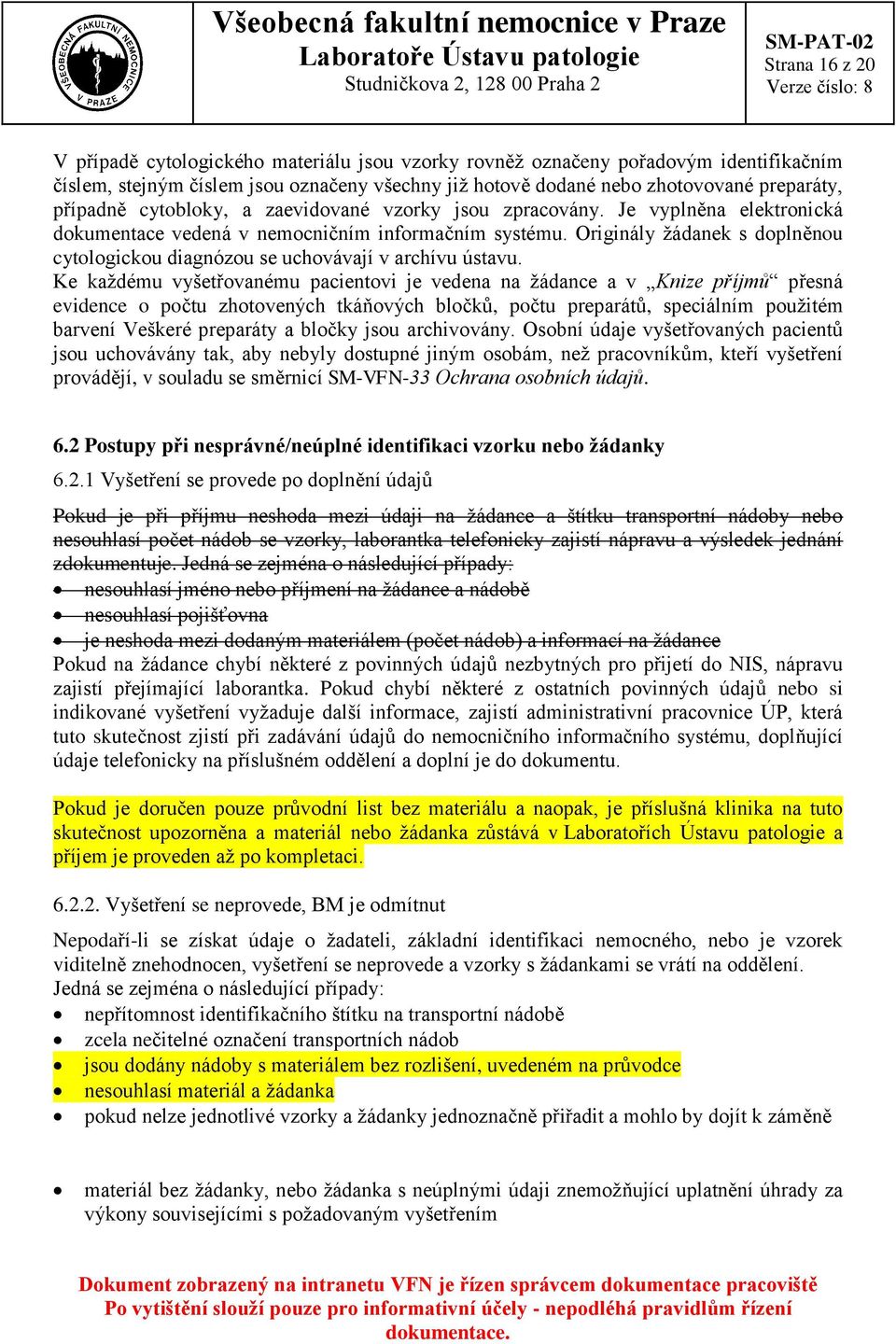 Originály žádanek s doplněnou cytologickou diagnózou se uchovávají v archívu ústavu.