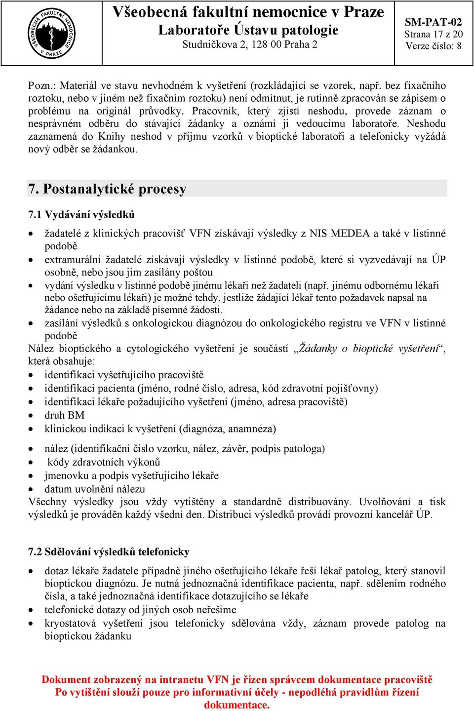 Pracovník, který zjistí neshodu, provede záznam o nesprávném odběru do stávající žádanky a oznámí ji vedoucímu laboratoře.