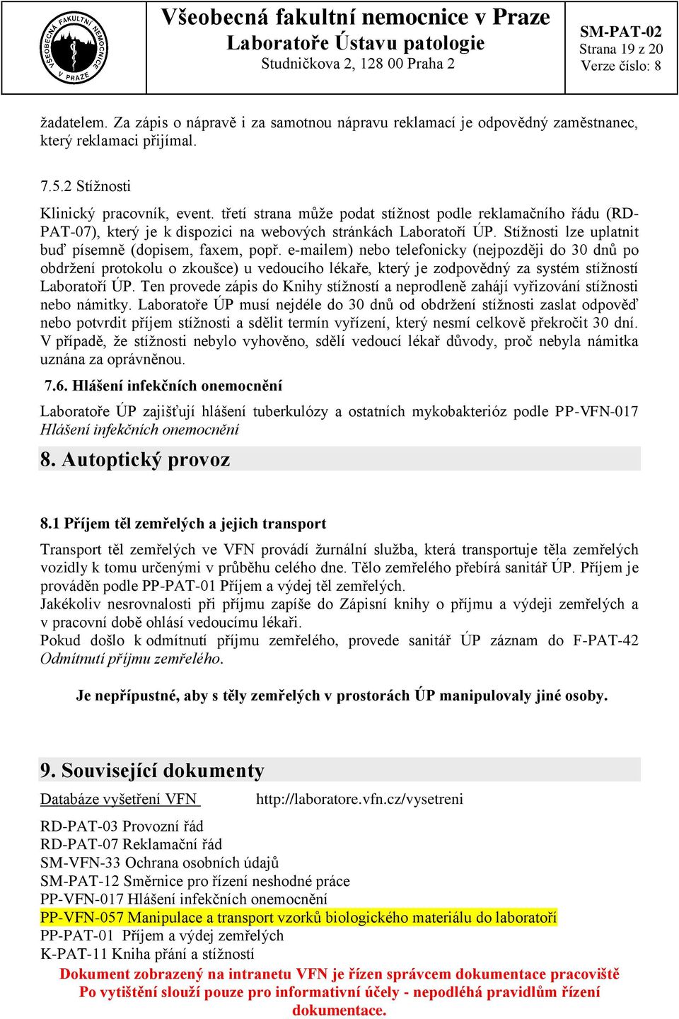 e-mailem) nebo telefonicky (nejpozději do 30 dnů po obdržení protokolu o zkoušce) u vedoucího lékaře, který je zodpovědný za systém stížností Laboratoří ÚP.