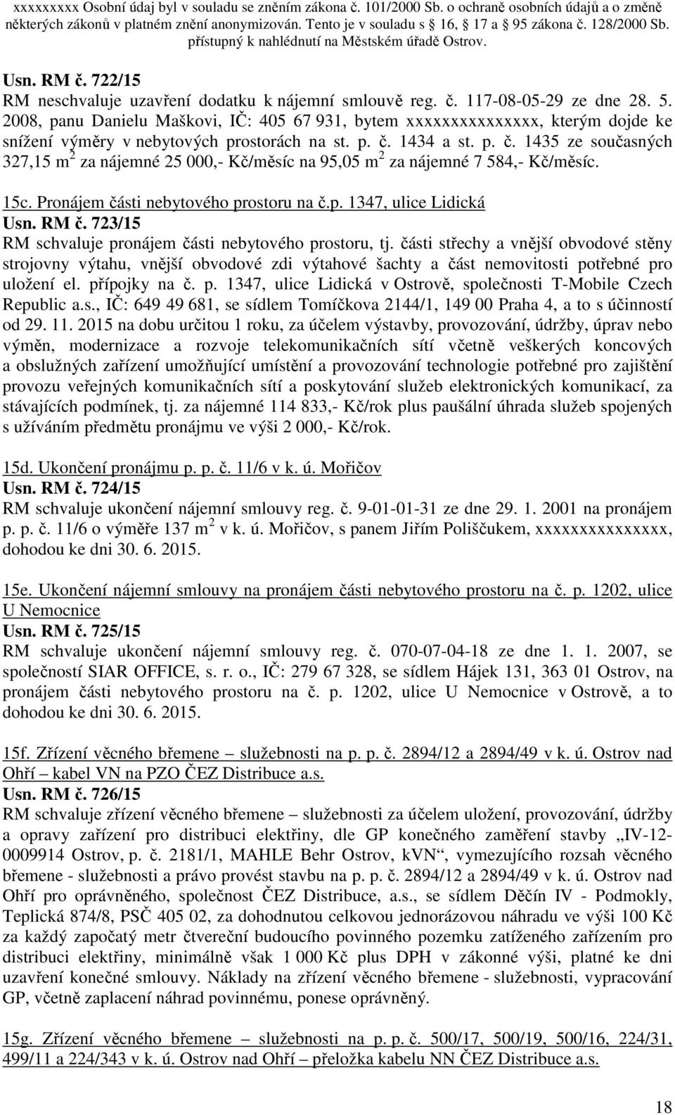 1434 a st. p. č. 1435 ze současných 327,15 m 2 za nájemné 25 000,- Kč/měsíc na 95,05 m 2 za nájemné 7 584,- Kč/měsíc. 15c. Pronájem části nebytového prostoru na č.p. 1347, ulice Lidická Usn. RM č.