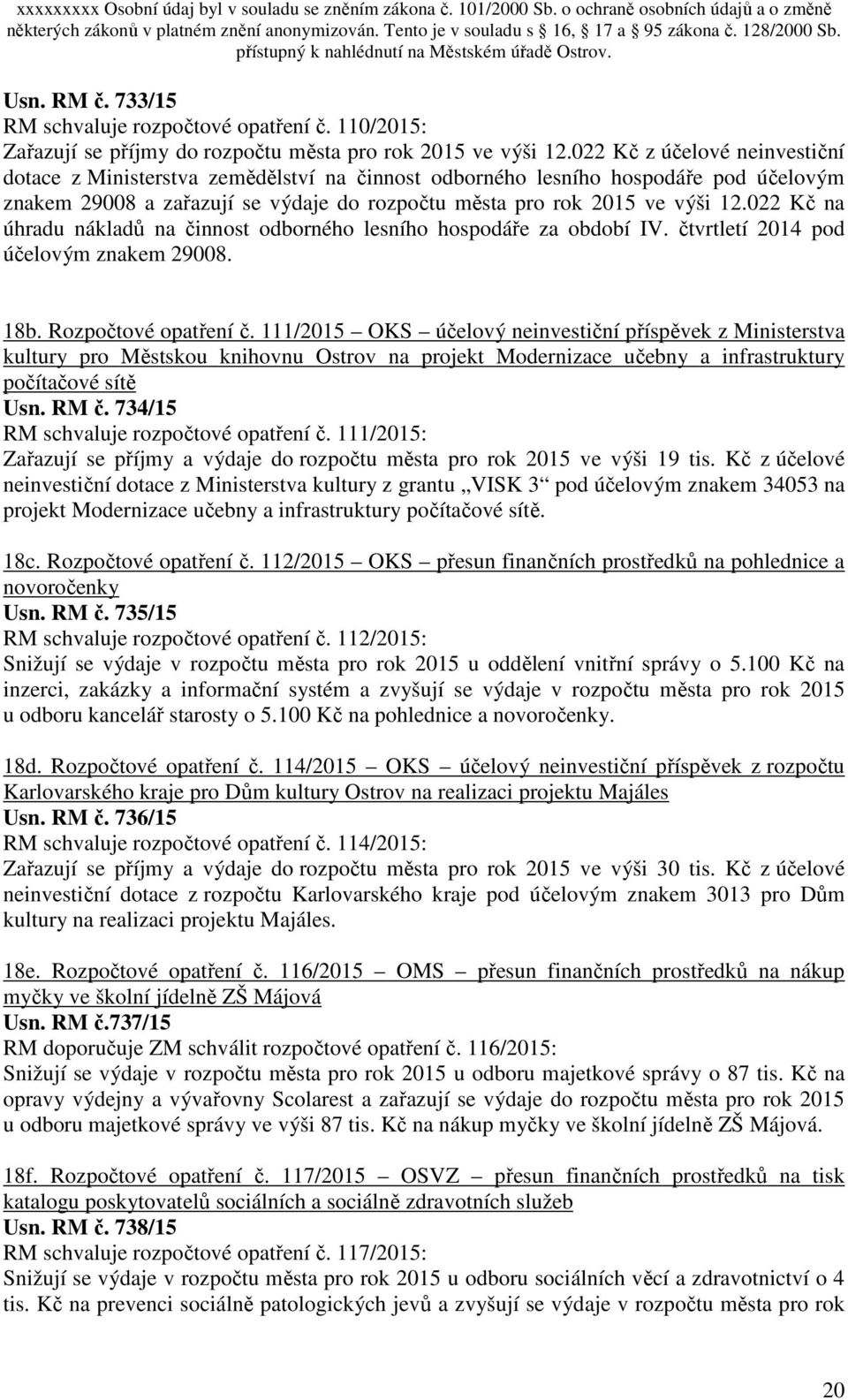 022 Kč na úhradu nákladů na činnost odborného lesního hospodáře za období IV. čtvrtletí 2014 pod účelovým znakem 29008. 18b. Rozpočtové opatření č.