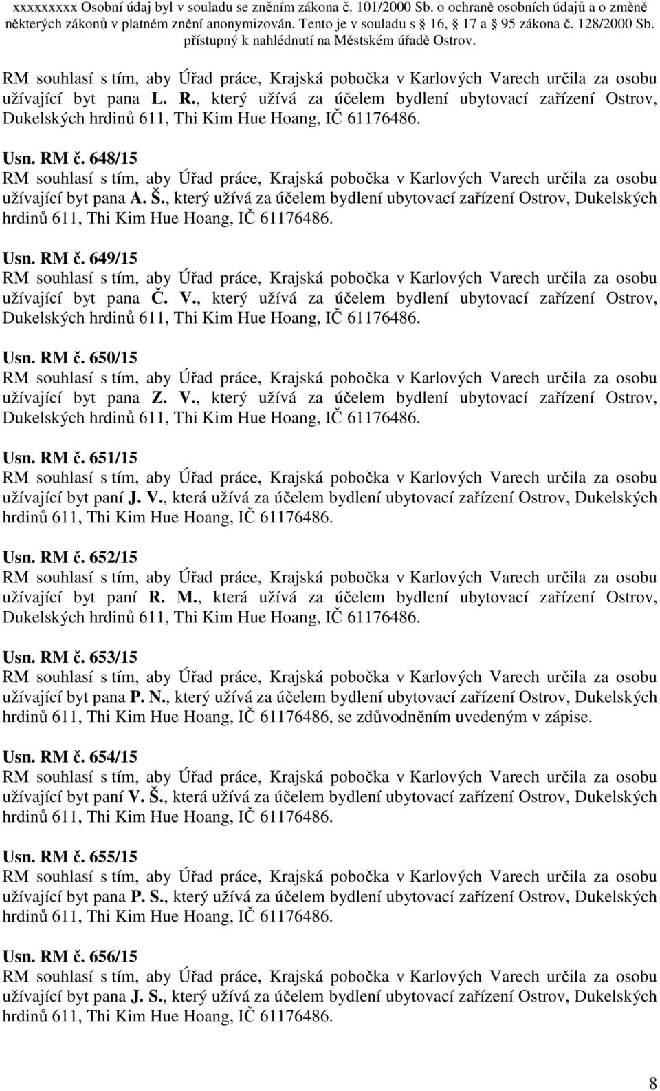 V., který užívá za účelem bydlení ubytovací zařízení Ostrov, Dukelských Usn. RM č. 651/15 užívající byt paní J. V., která užívá za účelem bydlení ubytovací zařízení Ostrov, Dukelských Usn. RM č. 652/15 užívající byt paní R.