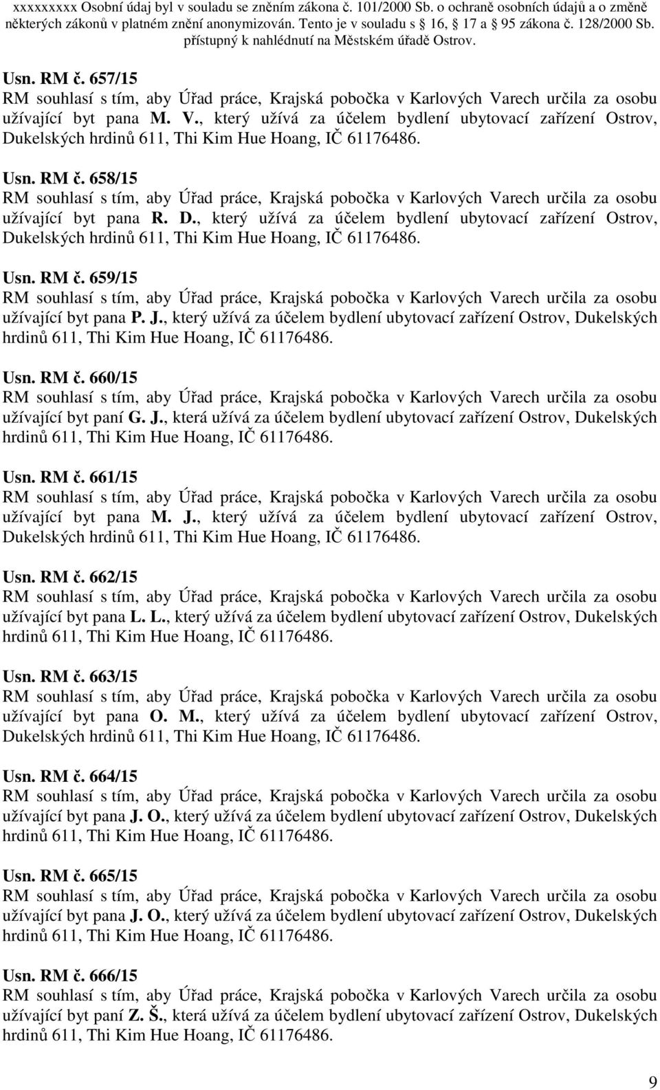 J., který užívá za účelem bydlení ubytovací zařízení Ostrov, Dukelských Usn. RM č. 662/15 užívající byt pana L. L., který užívá za účelem bydlení ubytovací zařízení Ostrov, Dukelských Usn. RM č. 663/15 užívající byt pana O.