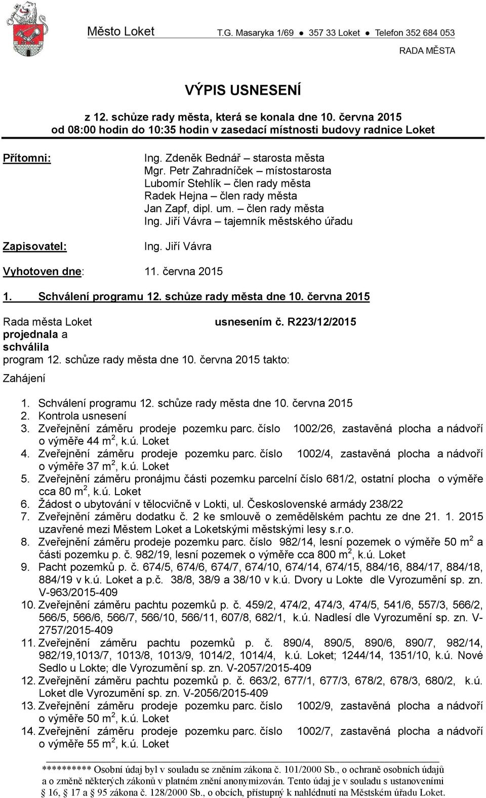 Jiří Vávra tajemník městského úřadu Ing. Jiří Vávra Vyhotoven dne: 11. června 2015 1. Schválení programu 12. schůze rady města dne 10. června 2015 usnesením č. R223/12/2015 program 12.