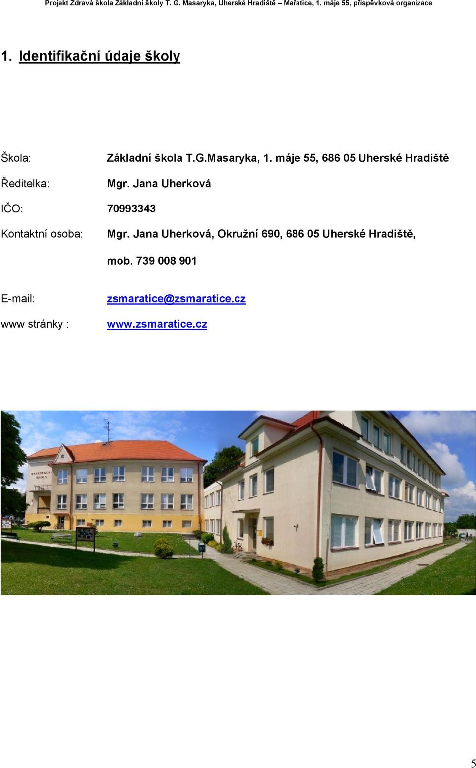 Jana Uherková IČO: 70993343 Kontaktní osoba: Mgr.