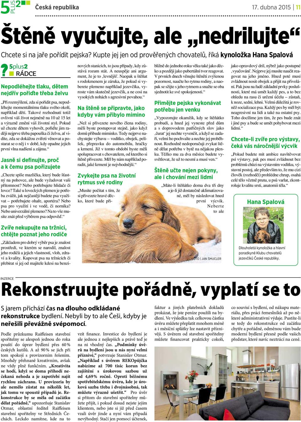 tlaku svého okolí, například dětí. Takové rozhodnutí totiž ovlivní váš život nejméně na 10 až 15 let a výrazně změní váš životní styl.
