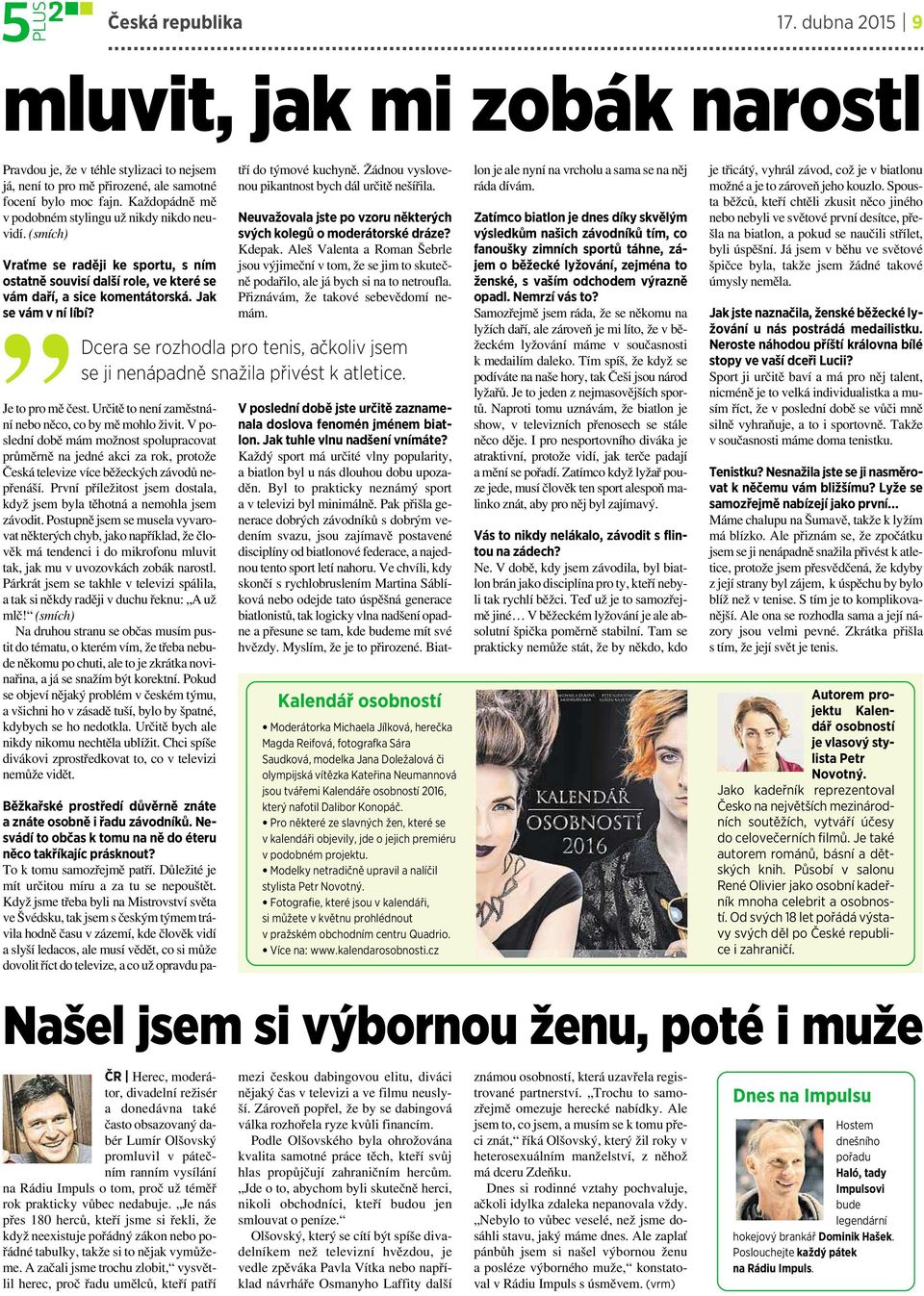Je to pro mě čest. Určitě to není zaměstnání nebo něco, co by mě mohlo živit.