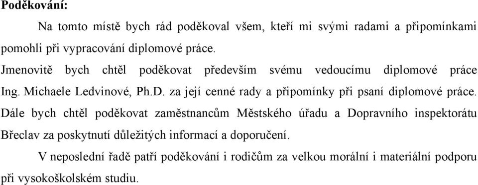 za její cenné rady a připomínky při psaní diplomové práce.
