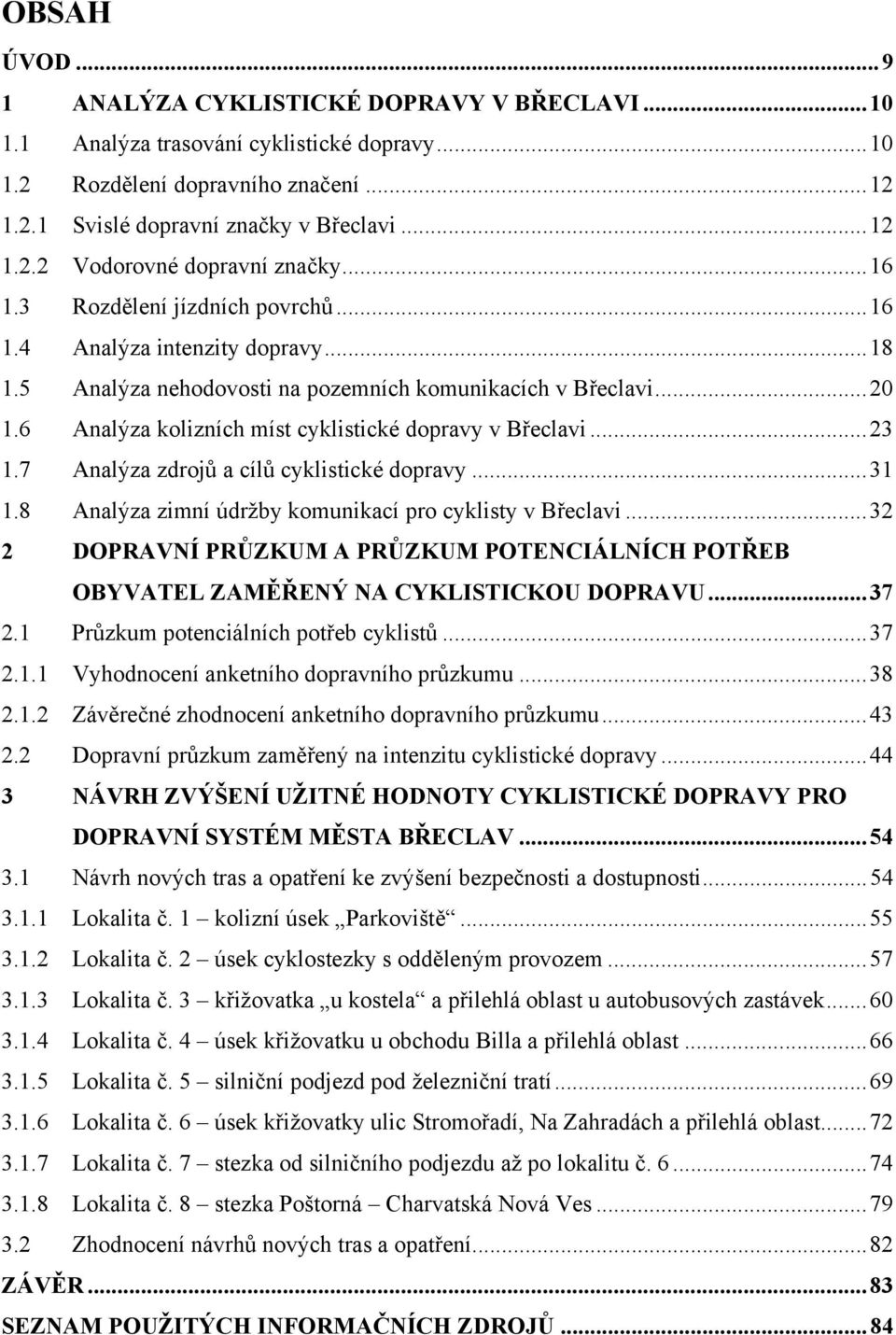 ..23 1.7 Analýza zdrojů a cílů cyklistické dopravy...31 1.8 Analýza zimní údržby komunikací pro cyklisty v Břeclavi.