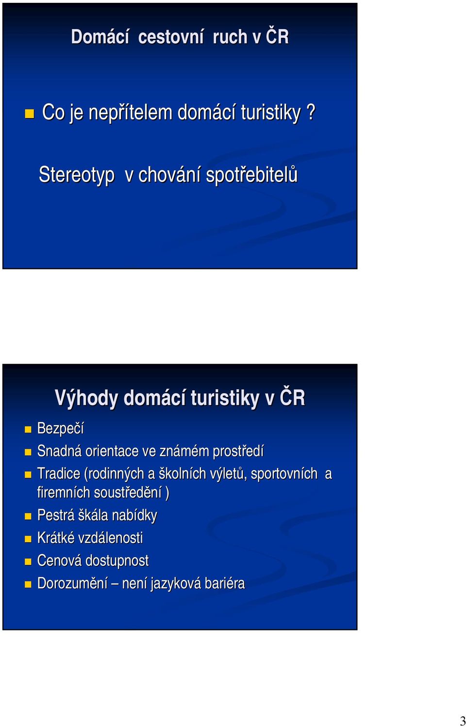 orientace ve známém m prostřed edí Tradice (rodinných a školních výletů,, sportovních a