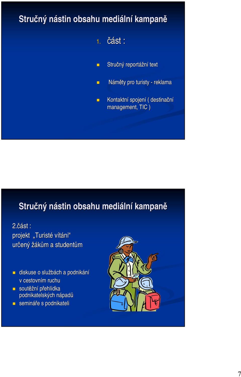 management, TIC ) Stručný nástin n obsahu mediáln lní kampaně 2.