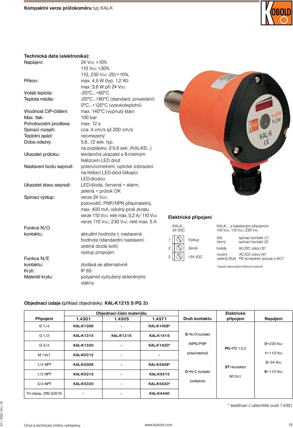 s Spínací rozsah: cca. 4 cm/s až 00 cm/s Teplotní spád: neomezený Doba odezvy: 5,6... sek. typ. na poptávku: -5,6 sek. (KAL-KS.