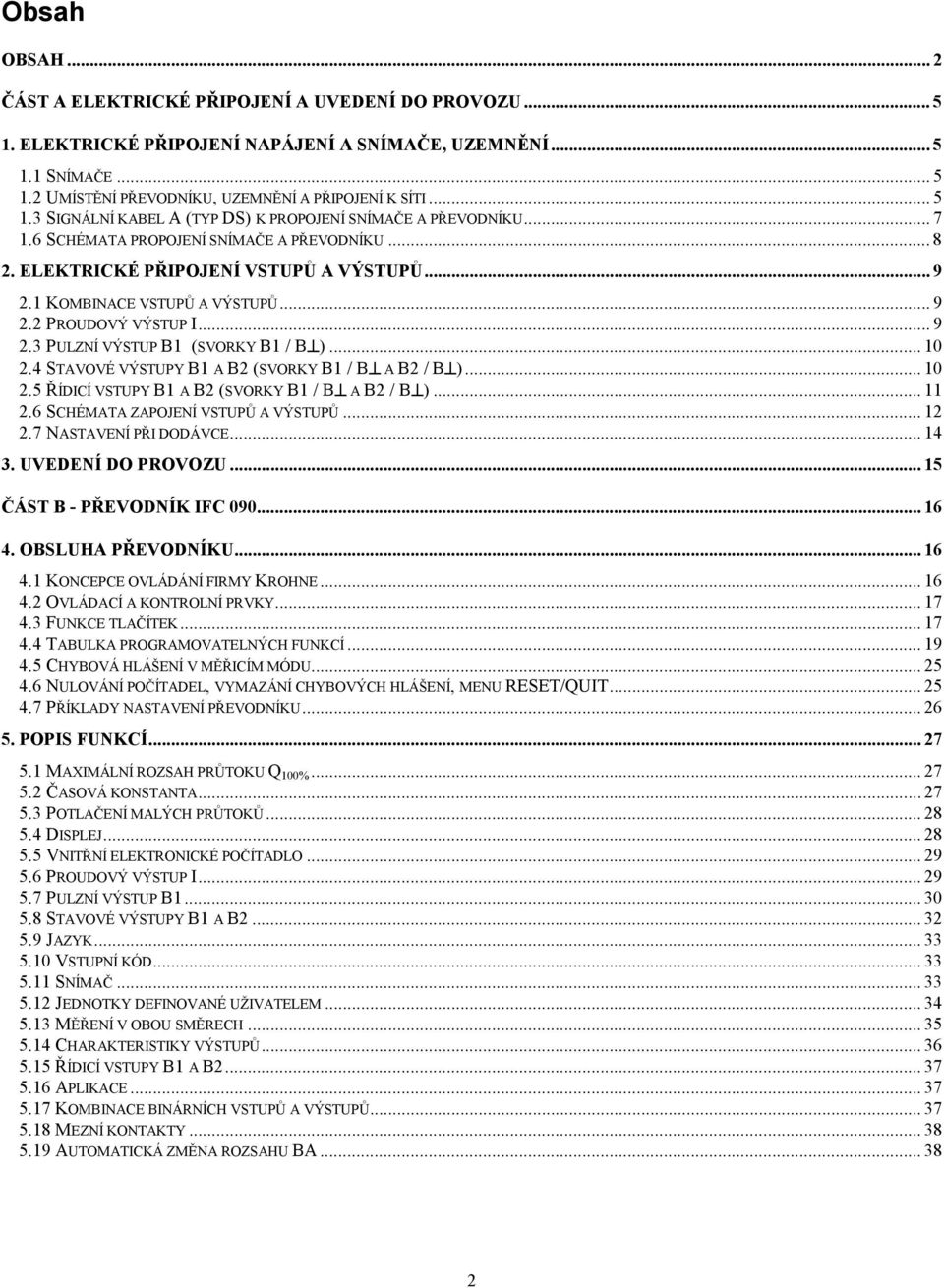.. 9 2.2 PROUDOVÝ VÝSTUP I... 9 2.3 PULZNÍ VÝSTUP B1 (SVORKY B1 / B )... 10 2.4 STAVOVÉ VÝSTUPY B1 A B2 (SVORKY B1 / B A B2 / B )... 10 2.5 ŘÍDICÍ VSTUPY B1 A B2 (SVORKY B1 / B A B2 / B )... 11 2.
