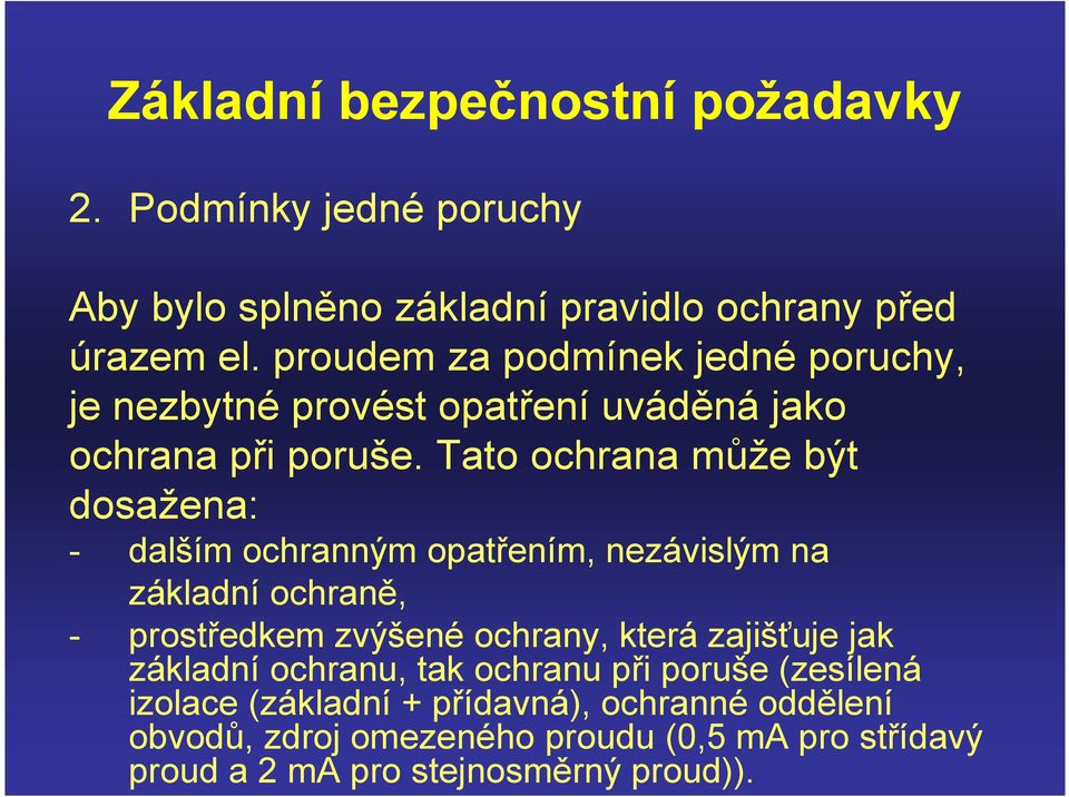 Tato ochrana může být dosažena: - dalším ochranným opatřením, nezávislým na základní ochraně, - prostředkem zvýšené ochrany, která