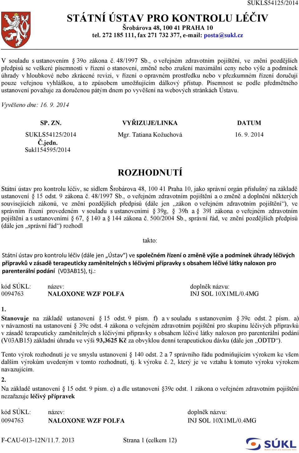revizi, v řízení o opravném prostředku nebo v přezkumném řízení doručují pouze veřejnou vyhláškou, a to způsobem umožňujícím dálkový přístup.