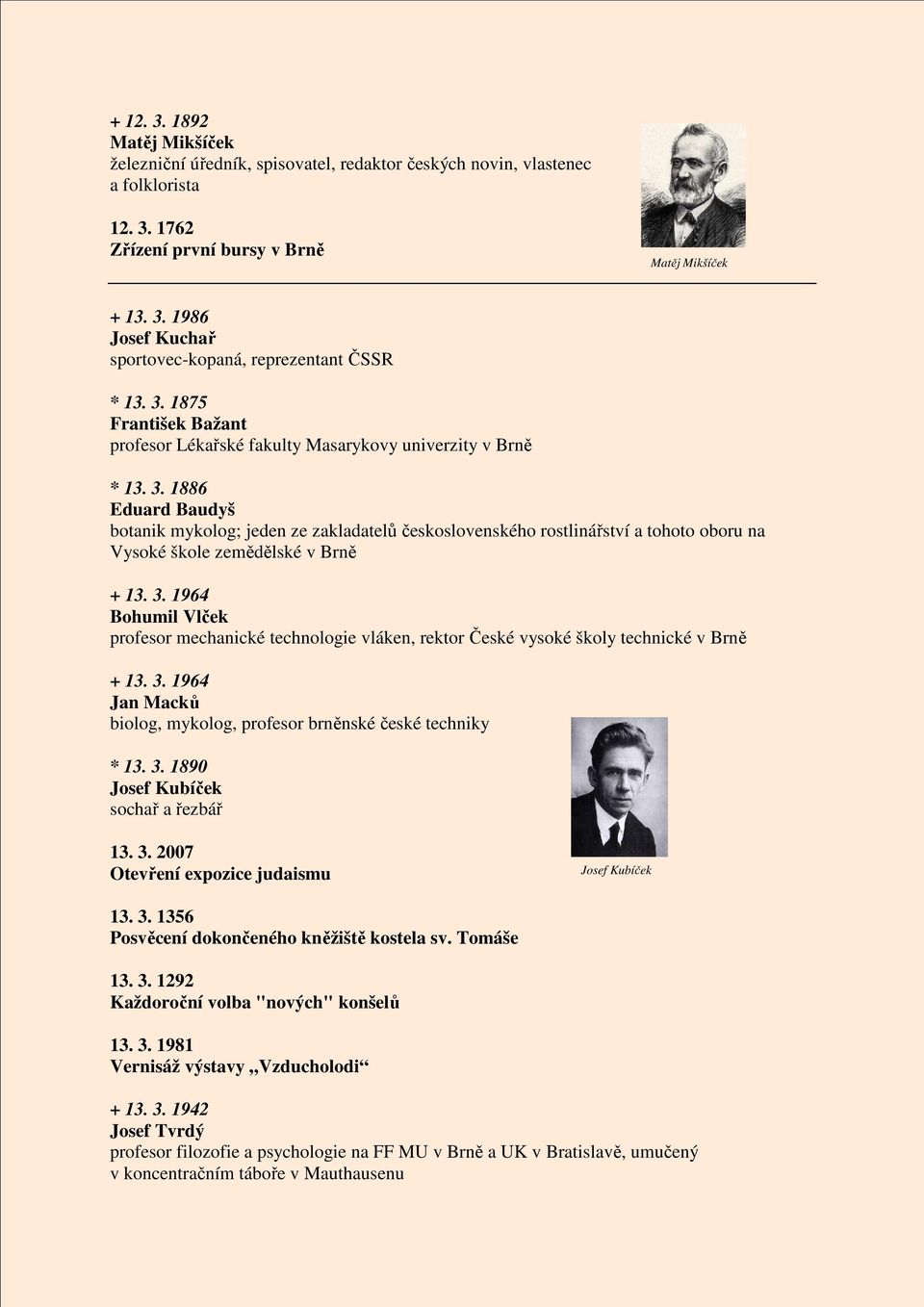1886 Eduard Baudyš botanik mykolog; jeden ze zakladatelů československého rostlinářství a tohoto oboru na Vysoké škole zemědělské v Brně + 13. 3.