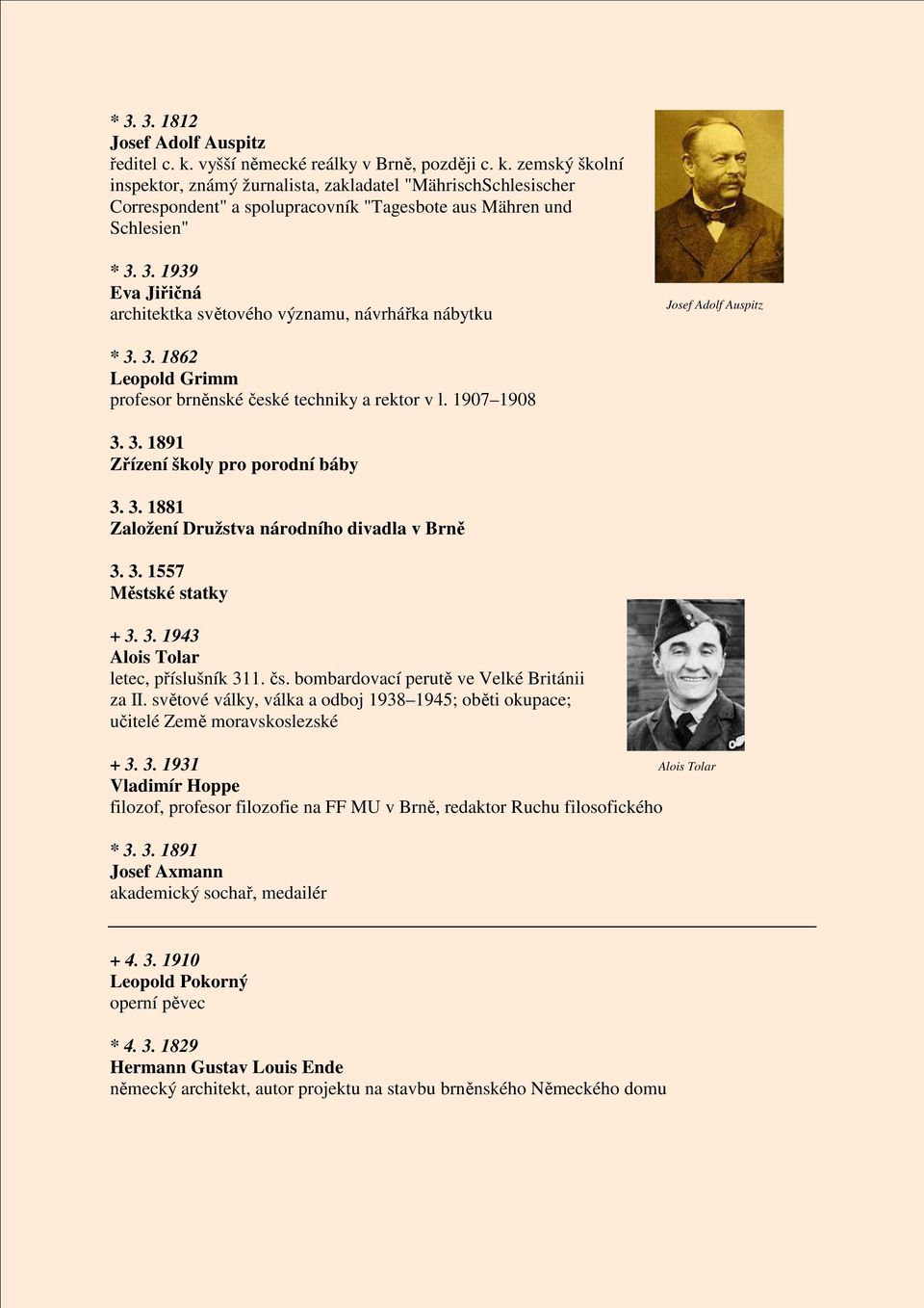 3. 1881 Založení Družstva národního divadla v Brně 3. 3. 1557 Městské statky + 3. 3. 1943 Alois Tolar letec, příslušník 311. čs. bombardovací perutě ve Velké Británii za II.