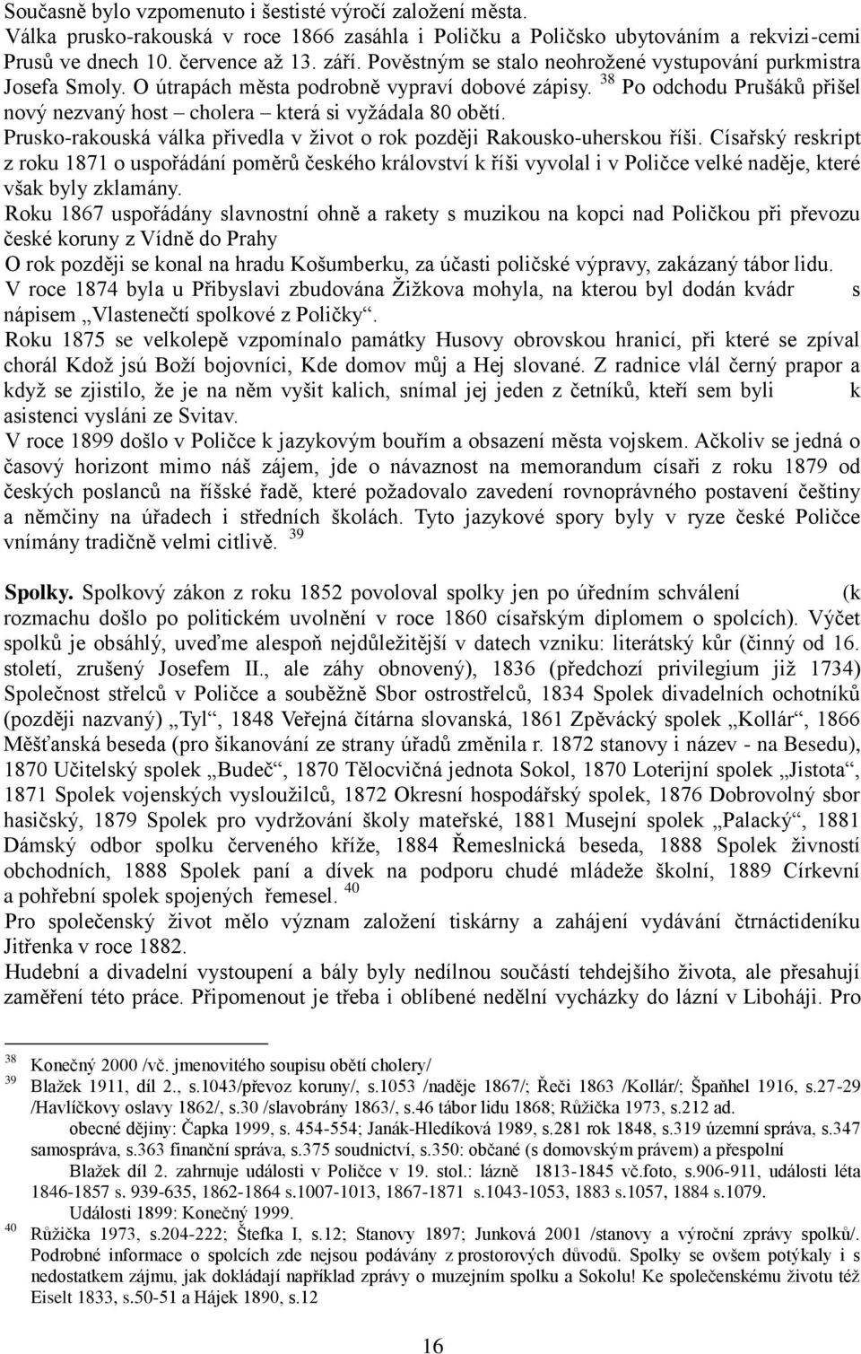 Prusko-rakouská válka přivedla v ţivot o rok později Rakousko-uherskou říši.